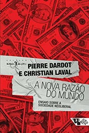 A nova razão do mundo by Pierre Dardot, Christian Laval