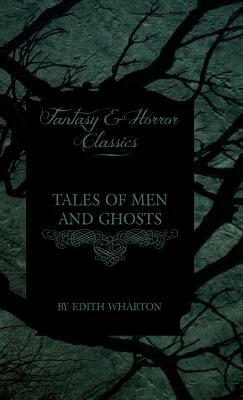 Tales of Men and Ghosts (Horror and Fantasy Classics) by Various, Edith Wharton