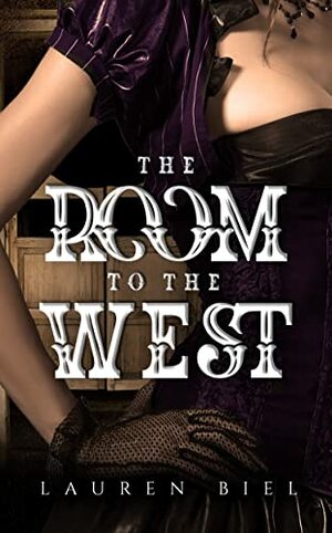 The Room to the West by Lauren Biel