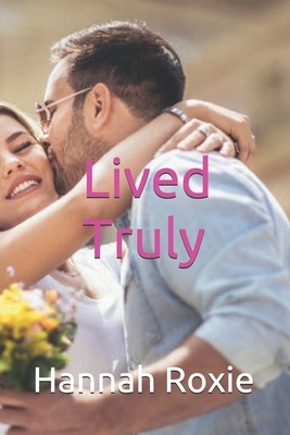 Lived Truly by Hannah Roxie