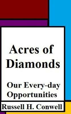 Acres of Diamonds: Our Every-day Opportunities by Robert Shackleton, Russell H. Conwell