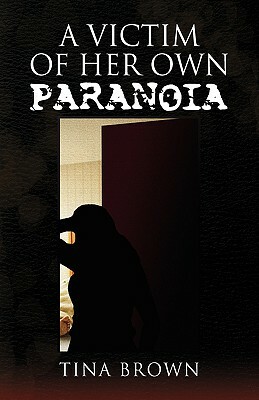 A Victim of Her Own Paranoia by Tina Brown