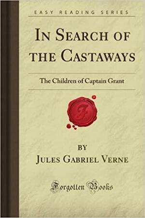 In Search Of The Castaways: The Children Of Captain Grant by Jules Verne