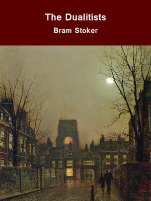 The Dualitists, Or, The Death Doom Of The Double Born by Bram Stoker