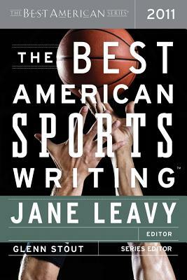 The Best American Sports Writing 2011 by Glenn Stout, Jane Leavy