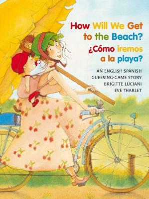 How Will We Get to the Beach?/Como Iremos a la Playa? by Brigitte Luciani