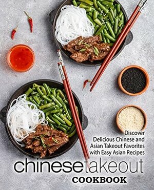 Chinese Takeout Cookbook: Discover Delicious Chinese and Asian Takeout Favorites with Easy Asian Recipes by BookSumo Press