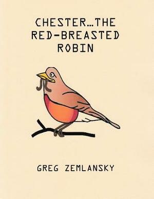 Chester...The Red-Breasted Robin by Greg Zemlansky