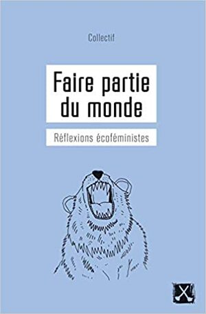 Faire partie du monde: Réflexions écoféministes by Marie-Anne Casselot, Valérie Lefebvre-Faucher