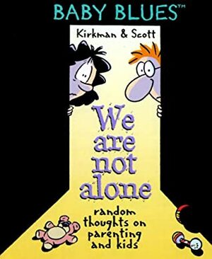 We Are Not Alone - A Baby Blues Book by Rick Kirkman