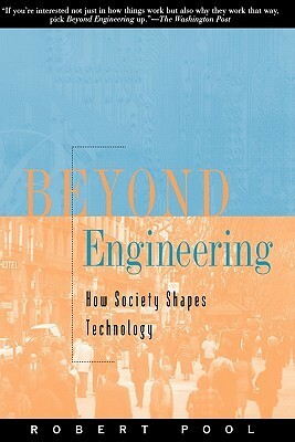 Beyond Engineering: How Society Shapes Technology (Sloan Technology) by Robert Pool