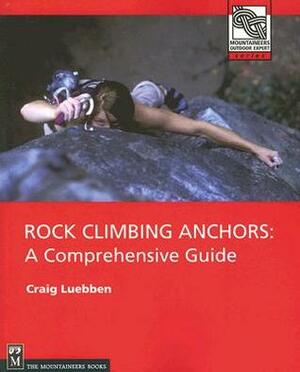 Rock Climbing Anchors: A Comprehensive Guide by Craig Luebben