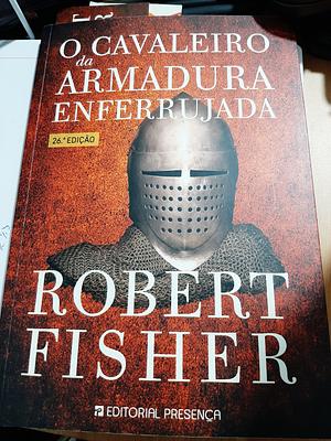 O Cavaleiro da Armadura Enferrujada by Robert Fisher