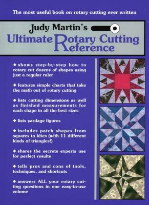 Judy Martin's Ultimate Rotary Cutting Reference: The Most Useful Book on Rotary Cutting Ever Written by Judy Martin