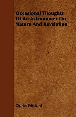 Occasional Thoughts Of An Astronomer On Nature And Revelation by Charles Pritchard