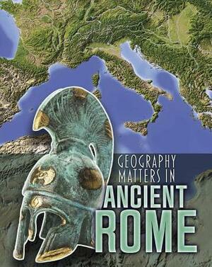 Geography Matters in Ancient Rome by Melanie Waldron