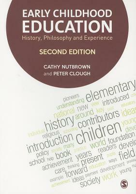 Early Childhood Education: History, Philosophy and Experience by Cathy Nutbrown, Peter Clough