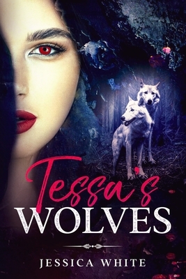 Tessa's Wolves: Book One by Jessica White