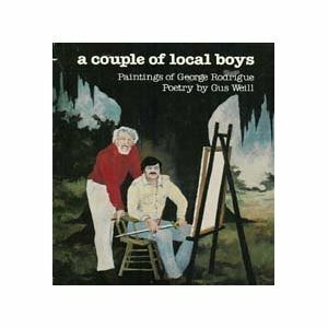 A Couple of Local Boys: Paintings of George Rodrigue-Poetry by Gus Weill by George Rodrigue, Gus Weill