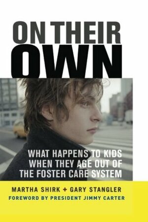 On Their Own: What Happens to Kids When They Age Out of the Foster Care System by Gary Stangler, Martha Shirk, Jimmy Carter