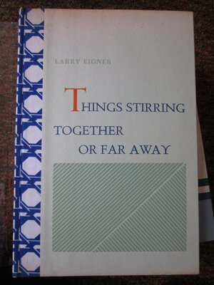 Things Stirring Together or Far Away by Larry Eigner