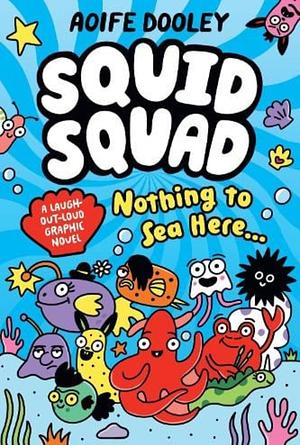 The Squid Squad: the hilarious new full-colour graphic novel full of undersea chaos from award-winning Aoife Dooley by Aoife Dooley