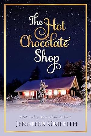 The Hot Chocolate Shop by Jennifer Griffith, Jennifer Griffith