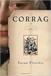 Corrag: The enthralling historical fantasy novel by Susan Fletcher, Susan Fletcher