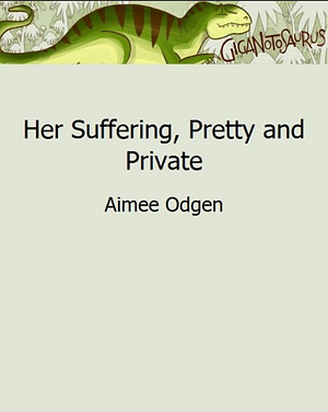 Her Suffering, Pretty and Private by Aimee Ogden, Aimee Ogden