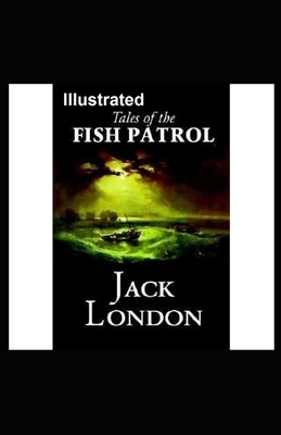 Tales of the Fish Patrol Illustrated by Jack London