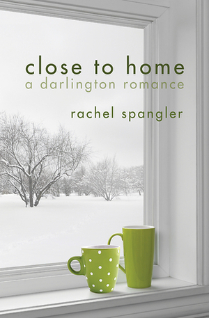Close to Home by Rachel Spangler