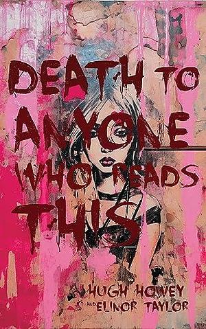 Death to Anyone Who Reads This: A Found Novel by Hugh Howey, Elinor Taylor