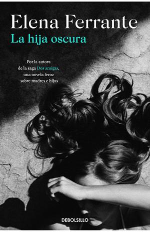 La hija oscura by Elena Ferrante