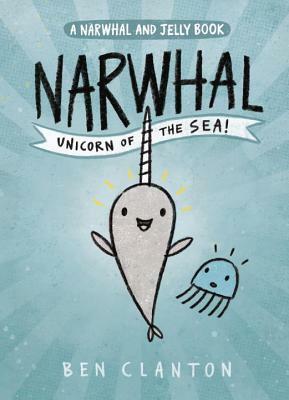 Narwhal: Unicorn of the Sea by Ben Clanton