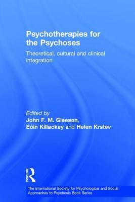 Psychotherapies for the Psychoses: Theoretical, Cultural and Clinical Integration by 