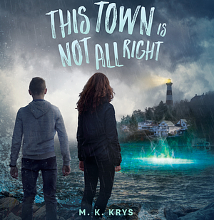 This Town Is Not All Right by M. K. Krys