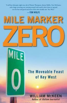 Mile Marker Zero: Key West's Moveable Feast in the Seventies by William McKeen