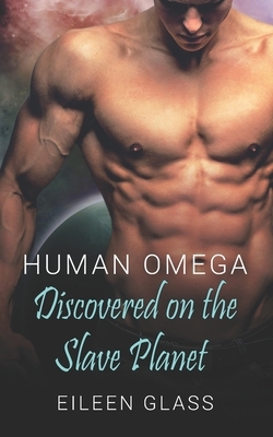 Human Omega: Discovered on the Slave Planet by Eileen Glass