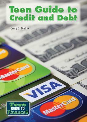 Teen Guide to Credit and Debt by Craig E. Blohm