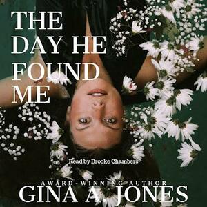 The Day He Found Me by Gina A. Jones