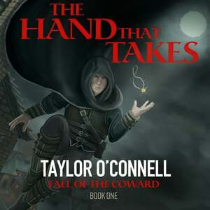 The Hand That Takes by Taylor O'Connell