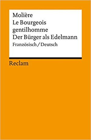 Le Bourgeois Gentilhomme = Der Bürger als Edelmann by Molière
