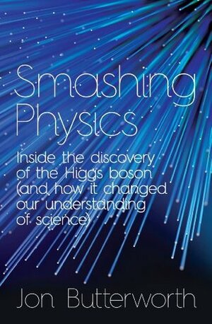 Smashing Physics by Jon Butterworth