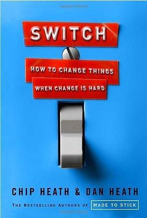 Switch: How to Change Things When Change Is Hard by Heath, Chip, Heath, Dan 1st edition (2010) Hardcover by Chip Heath, Chip Heath, Dan Heath