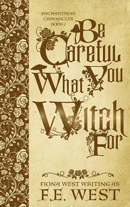 Be Careful What You Witch For  by F.E. West