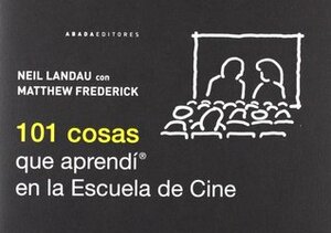 101 cosas que aprendí en la Escuela de Cine by Matthew Frederick, Neil Landau