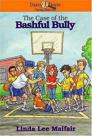 The Case of the Bashful Bully by Linda Lee Maifair