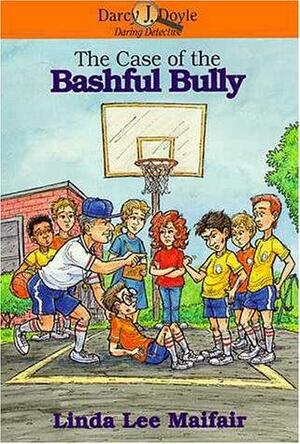 The Case of the Bashful Bully by Linda Lee Maifair