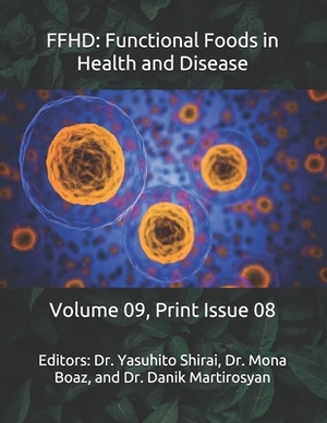 Ffhd: Functional Foods in Health and Disease: Volume 09, Print Issue 08 by Danik M. Martirosyan