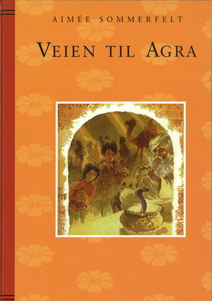 Veien Til Agra by Aimée Sommerfelt, Ulf Aas